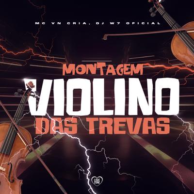 Montagem - Violino das Trevas By MC VN Cria, DJ W7 OFICIAL, Love Funk's cover