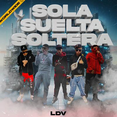 Sola Suelta Soltera By LDV, Aranzy, Adriiel Alexiis, Antonino Frate, Faneto Evan, Giuliano Santos's cover