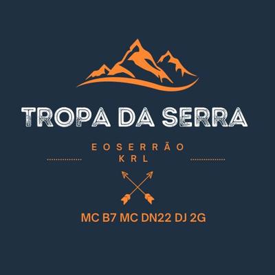 Tropa da Serra - E o Serrão Krl By Mc B7, MC DN 22, DJ 2G's cover