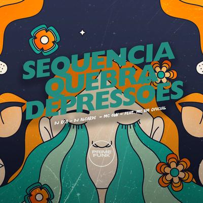 Sequencia Quebra Depressões By DJ RCS, DJ Alcarde, Mc Gw, MC BM OFICIAL's cover