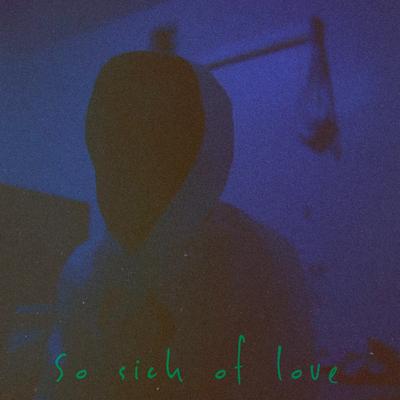 So Sick Of Love Songs's cover