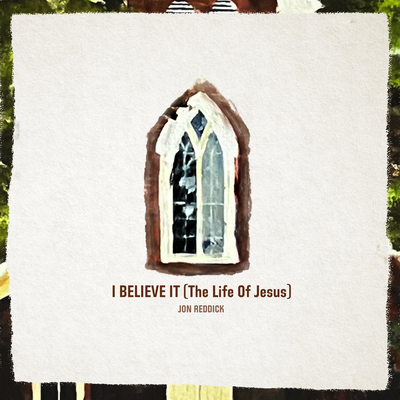 I Believe It (The Life of Jesus)'s cover