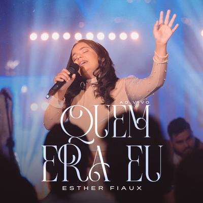 Quem Era Eu (Ao Vivo) By Esther Fiaux, Todah Music's cover