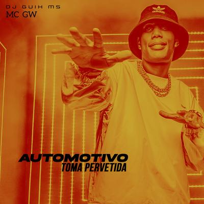 Automotivo Toma Pervertida By DJ Guih MS, Mc Gw's cover