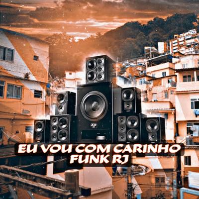 Eu Vou Com Carinho Funk RJ's cover