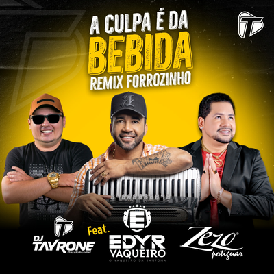 A Culpa é da Bebida (Remix Forrozinho) By Tayrone Pisadinha, Edyr Vaqueiro, Zezo's cover