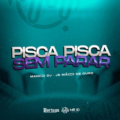 PISCA PISCA SEM PARAR By Mano DJ, Js Mão de Ouro's cover