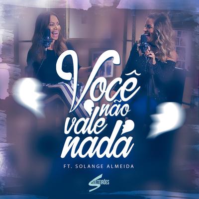 Você Não Vale Nada By Solteirões do Forró, Solange Almeida's cover