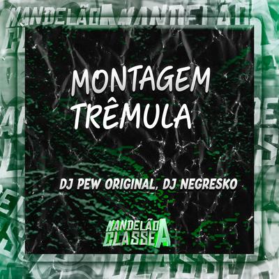 Montagem Trêmula By DJ Pew Original, DJ NEGRESKO's cover