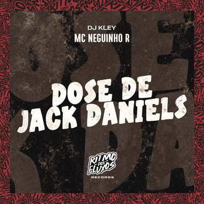 Dose de Jack Daniels By MC Neguinho R, DJ Kley's cover