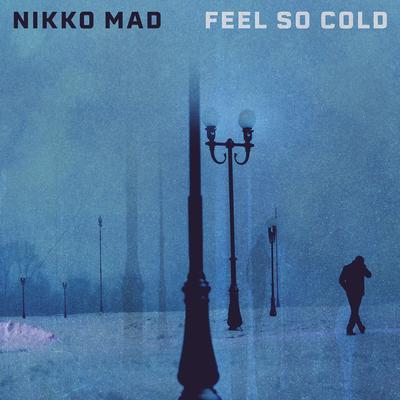 Feel So Cold By Nikko Mad's cover