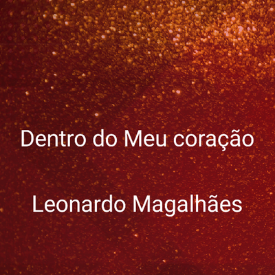 Dentro do Meu Coraçao By Leonardo Magalhães's cover