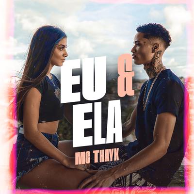 Eu e Ela By Mc Thayk's cover