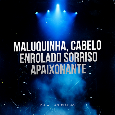 Maluquinha, Cabelo Enrolado Sorriso Apaixonante By Dj Allan Fialho's cover