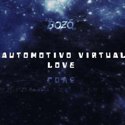 AUTOMOTIVO VIRTUAL LOVE - DJ BOZÓ 011 (feat. Mc Galaxia,Mc Gw)'s cover