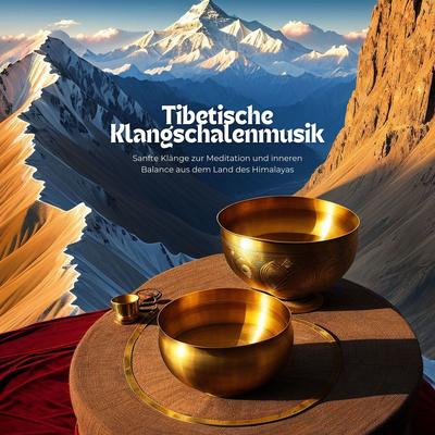 Tibetische Klangschalenmusik - Sanfte Klänge zur Meditation und inneren Balance aus dem Land des Himalayas's cover