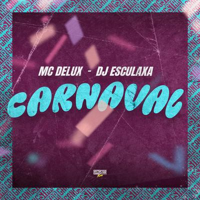 Carnaval By DJ ESCULAXA, Gangstar Funk, Mc Delux's cover
