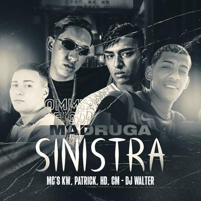 Madruga Sinistra By Mc CM, Mc HD, MC PATRICK, Kw, DJ Walter's cover