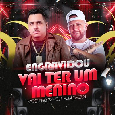 Engravidou Vai Ter um Menino By Dj Leon Oficial, MC GRINGO 22's cover