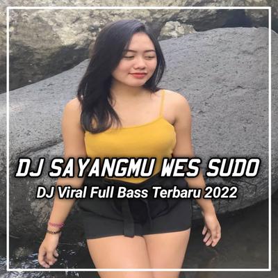 DJ Sayangmu Saiki Wes Sudo Opo Mergo Wes Ono Sing Liyo's cover