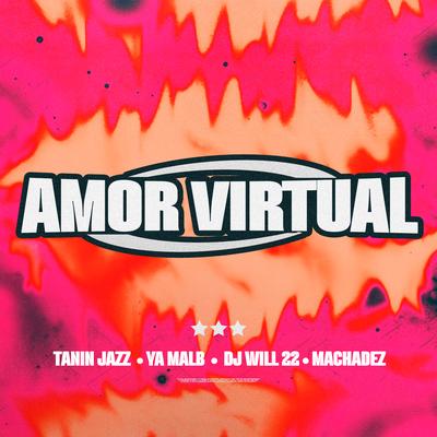 Amor Virtual By Tanin Jazz, Ya Malb, DJ Will22, Machadez's cover