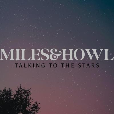 Talking To The Stars By MILES&HOWL's cover