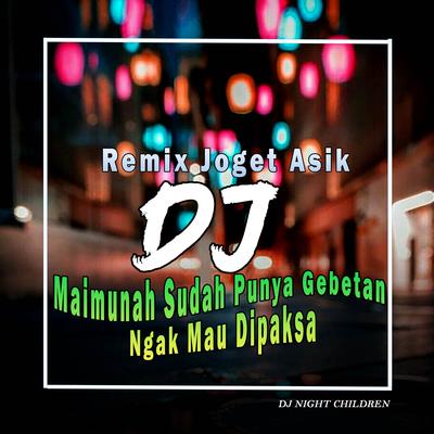 DJ Maimunah Sudah Punya Gebetan Ngak Mau Dipaksa (Remix Joget Asik)'s cover