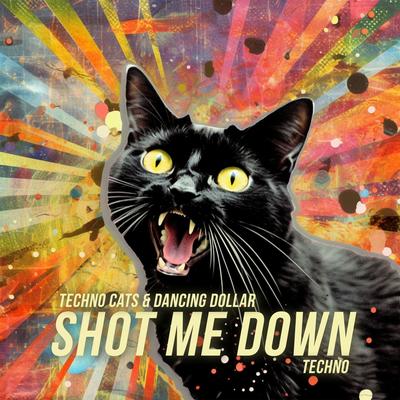 Shot Me Down (Techno) By Techno Cats, Dancing Dollar's cover