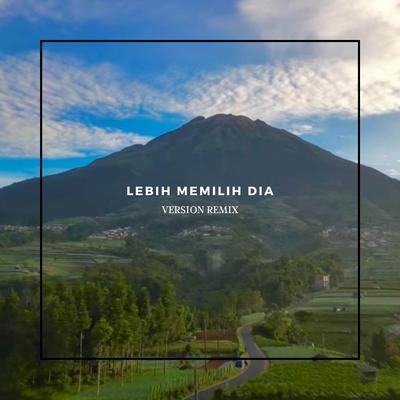 Lebih Memilih Dia ( Version Remix )'s cover