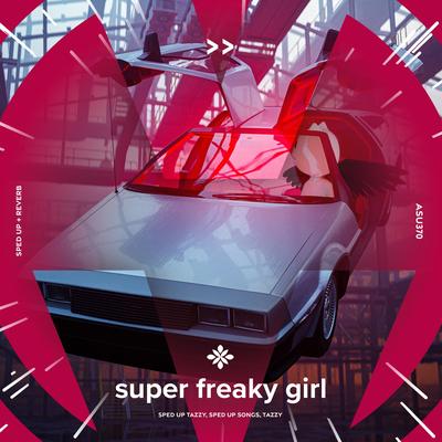 super freaky girl - sped up + reverb By sped up + reverb tazzy, sped up songs, Tazzy's cover