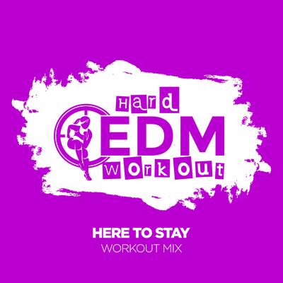 Here To Stay (Workout Mix 140 bpm) By Hard EDM Workout's cover