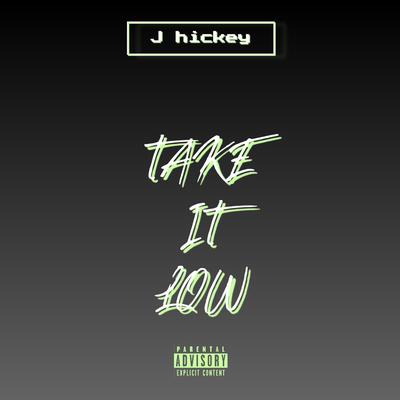 TAKE IT LOW By J hickey's cover