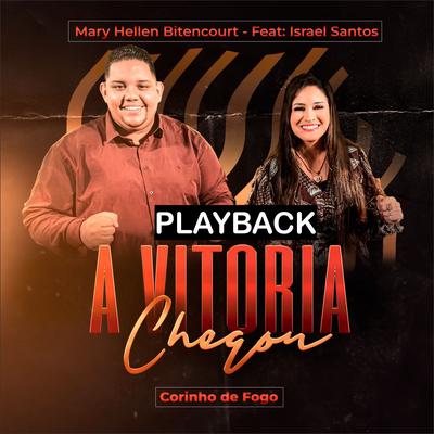 A Vitória Chegou: Corinho de Fogo (Playback) By Mary Hellen Bitencourt, Israel Santos's cover