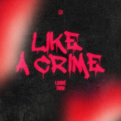 Like A Crime By LANNÉ, TMW's cover