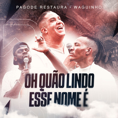 Oh Quão Lindo Esse Nome É By Pagode Restaura, Waguinho's cover