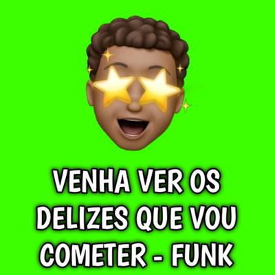 VENHA VER OS DELIZES QUE VOU COMETER E VENHA VER OS AMIGOS QUE EU VOU PERDER - FUNK By PH LUCAS's cover