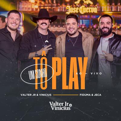 Tô Play (Um Sonho) (Ao Vivo) By Valter Jr & Vinicius, Fiduma & Jeca's cover