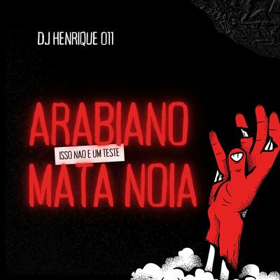 Arabiano Mata Noia (Isso Não É Um Teste) By DJ Henrique 011's cover