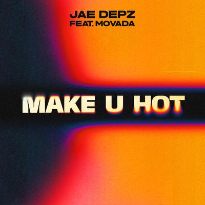 Make U Hot (feat. Movada) By Jae Depz, Movada's cover