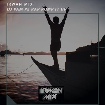 Dj Pam Pe Rap Pump It Up By Irwan Mix's cover