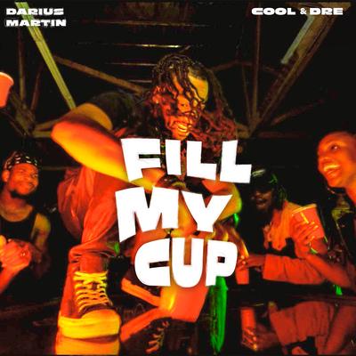 FILL MY CUP By Darius Martin, Cool & Dre's cover