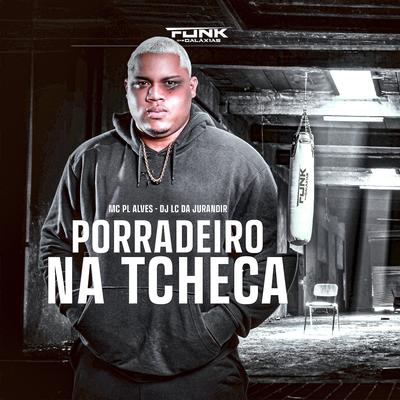 Porradeiro na Tcheca By mc pl alves, DJ LC DA JURANDIR's cover