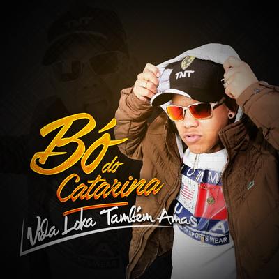 Vida Loka Também Ama By MC Bo do Catarina's cover