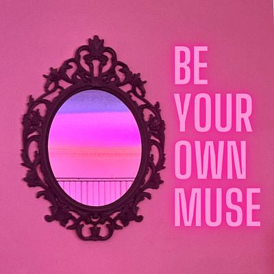 Be Your Own Muse's cover