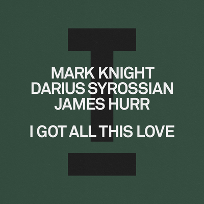 I Got All This Love By Mark Knight, Darius Syrossian, James Hurr's cover