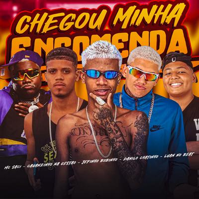 Chegou Minha Encomenda By Jefinho Bobinho, Cauanzinho na gestão, Danilo Chatinho, MC Saci's cover