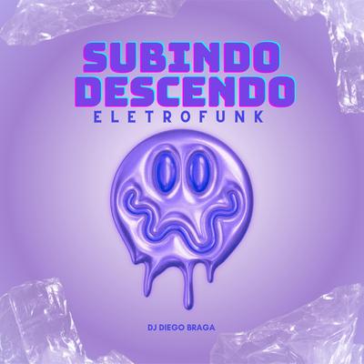 Eletrofunk Subindo e Descendo By DJ DIEGO BRAGA, DJ Jeeh FDC's cover