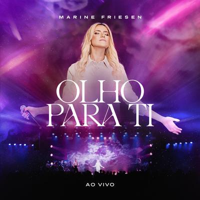 Olho Para Ti (Ao Vivo) By Marine Friesen's cover