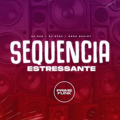 Sequencia Estressante By DJ RCS, DJ stdz, Meno Saaint's cover