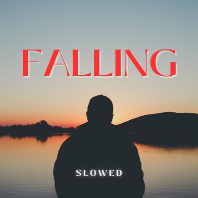 My Last Made Me Feel Like I Would Never Try Again (Falling) [Slowed]'s cover